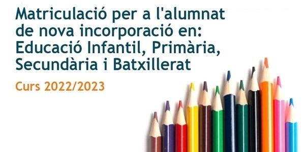 Matriculació per a l'alumnat de nova incorporació en: Educació Infantil, Primària, Secundària i Batxillerat